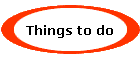 Things to do